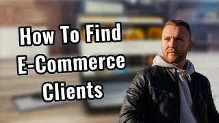 How To Find E Commerce Clients