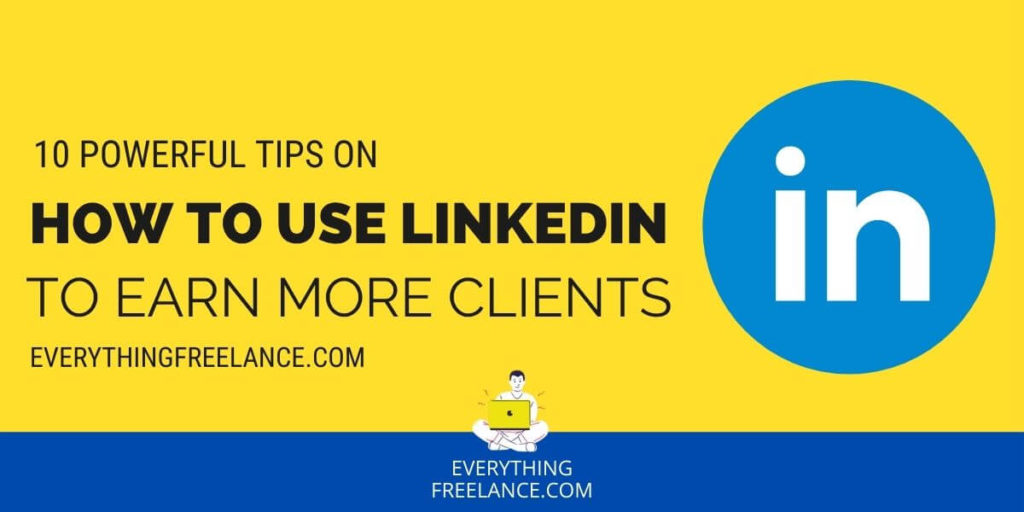 10 Powerful Tips on How To Use LinkedIn To Earn Clients