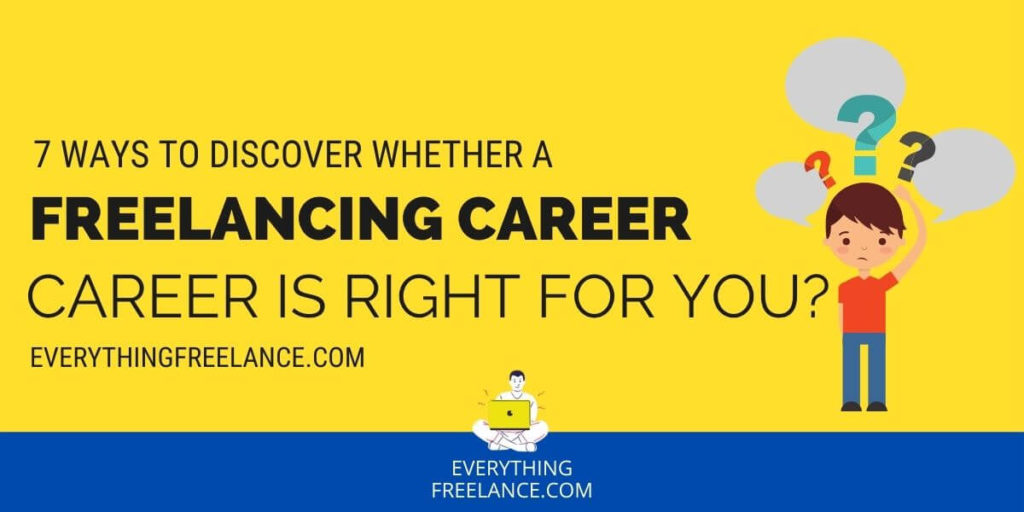7 Ways to Discover Whether A Freelancing Career Is Right For You